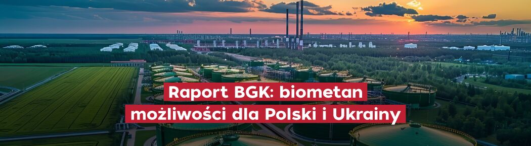 Raport: potencjał produkcji biometanu Polski i Ukrainy