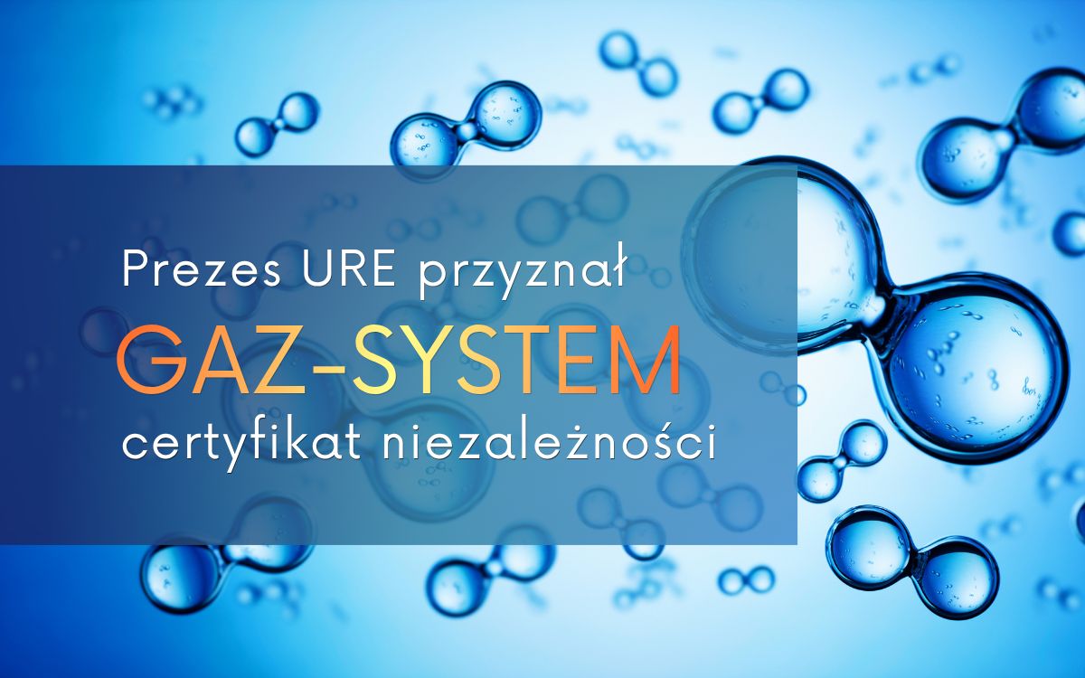 Prezes URE przyznał GAZ-SYSTEM certyfikat spełniania kryteriów niezależności